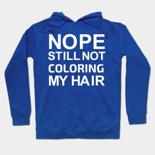 Nope still not coloring my hair grey hair gift Hoodie